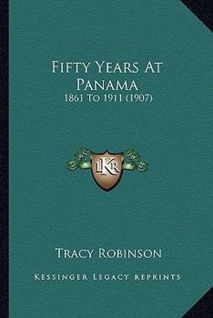 Paperback Fifty Years At Panama: 1861 To 1911 (1907) Book