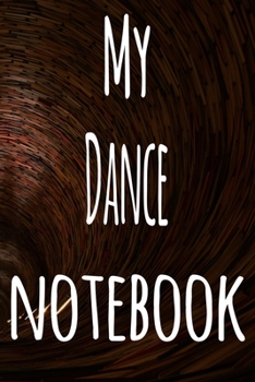 Paperback My Dance Notebook: The perfect gift for the student in your life - unique record keeper! Book
