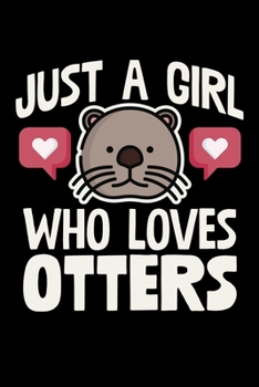 Just A Girl Who Loves Otters: College Ruled Lined Writing Notebook Journal, 6x9, 120 Pages