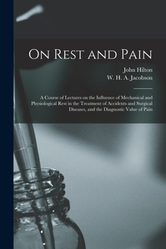 Paperback On Rest and Pain: a Course of Lectures on the Influence of Mechanical and Physiological Rest in the Treatment of Accidents and Surgical Book