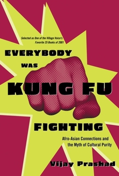 Paperback Everybody Was Kung Fu Fighting: Afro-Asian Connections and the Myth of Cultural Purity Book