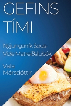 Paperback Gefins Tími: Nýjungarrík Sous-Vide Matreiðslubók [Icelandic] Book