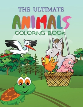 Paperback The Ultimate Animals Coloring Book: Amazing &Fun Animals Coloring Pages for Toddlers, Ages 3-8, 100 Educational Pages for Kids to Color & Learn Book