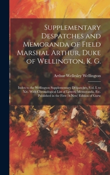 Hardcover Supplementary Despatches and Memoranda of Field Marshal Arthur, Duke of Wellington, K. G.: Index to the Wellington Supplementary Despatches, Vol. I. t Book