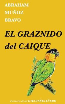 Paperback El graznido del caique: Poemario de un dieciséisañero [Spanish] Book