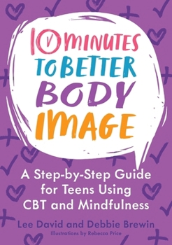 Paperback 10 Minutes to Better Body Image: A Step-By Step Guide for Teens Using CBT and Mindfulness Book