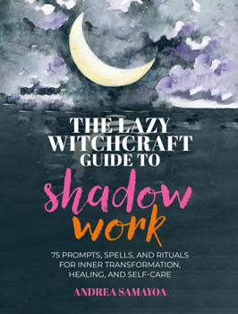 Hardcover The Lazy Witchcraft Guide to Shadow Work: 75 Prompts, Spells, and Rituals for Inner Transformation, Healing, and Self-Care Book