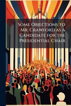 Paperback Some Objections to Mr. Crawford as a Candidate for the Presidential Chair Book