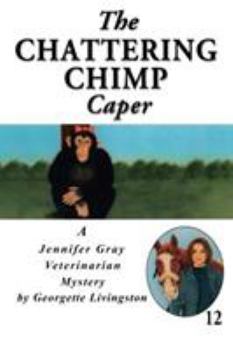 Chattering Chimp Caper, The - Book #12 of the Jennifer Gray