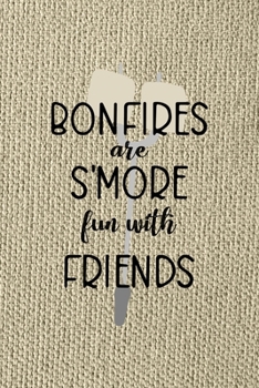 Bonfires Are S'more Fun With Friends: Notebook Journal Composition Blank Lined Diary Notepad 120 Pages Paperback Brown Texture Smore