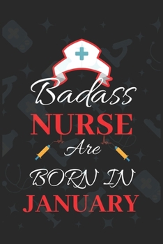 Paperback Badass Nurse Are Born In January: Blank Lined Journal/Funny Birthday Saying Notebook/Journal & Diary Gift For Nurse Book