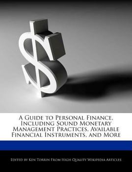 Paperback A Guide to Personal Finance, Including Sound Monetary Management Practices, Available Financial Instruments, and More Book