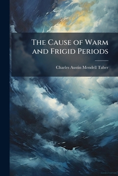 Paperback The Cause of Warm and Frigid Periods Book