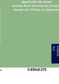 Paperback Geschichte der Kunst: Sechster Band: Die Kunst der jüngeren Neuzeit von 1750 bis zur Gegenwart [German] Book