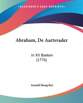 Paperback Abraham, De Aartsvader: In XII Boeken (1776) [Dutch] Book