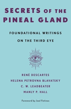 Secrets of the Pineal Gland: Foundational Writings on the Third Eye