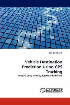 Paperback Vehicle Destination Prediction Using GPS Tracking Book