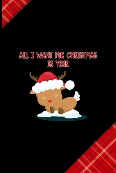 All I want for Christmas Is your: Notebook Journal Composition Blank Lined Diary Notepad 120 Pages Paperback Red and Black Naughty Xmas