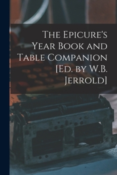 Paperback The Epicure's Year Book and Table Companion [Ed. by W.B. Jerrold] Book