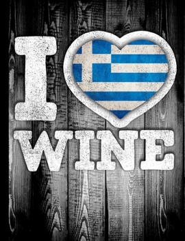 I Love Wine: Greece Flag in Heart Shape for Greek Wine Drinking Lover - Funny Coworker Heritage Gift  Wine Journal Tasting Notes & Impressions
