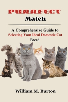 Paperback Purrfect Match: A Comprehensive Guide to Selecting Your Ideal Domestic Cat Breed Book
