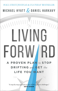Hardcover Living Forward: A Proven Plan to Stop Drifting and Get the Life You Want Book
