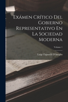Exámen Crítico Del Gobierno Representativo En La Sociedad Moderna, Volume 1