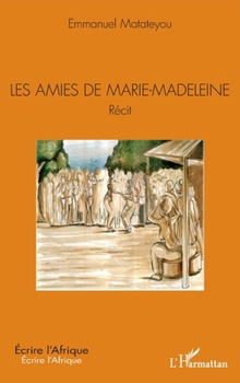 Les amies de Marie-Madeleine. Récit (Écrire l'Afrique) (French Edition)