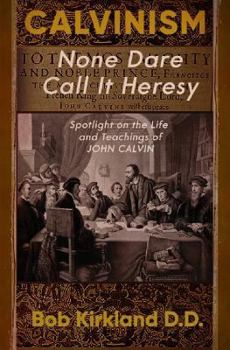 Paperback Calvinism: None Dare Call It Heresy Book