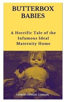 Paperback Butterbox Babies: A Horrific Tale of the Infamous Ideal Maternity Home Book