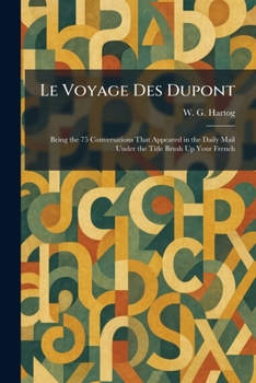 Le Voyage Des Dupont: Being the 75 Conversations That Appeared in the Daily Mail Under the Title Brush Up Your French (French Edition)