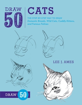 Paperback Draw 50 Cats: The Step-By-Step Way to Draw Domestic Breeds, Wild Cats, Cuddly Kittens, and Famous Felines Book