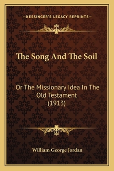Paperback The Song And The Soil: Or The Missionary Idea In The Old Testament (1913) Book