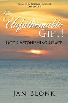 Paperback An Unfathomable Gift! God's Astonishing Grace Book