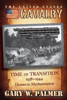 Paperback The U.S. Cavalry - Time of Transition, 1938-1944: Horses to Mechanization Book