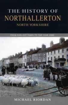 Hardcover History of Northallerton, from Earliest Times to the Year 2000 Book