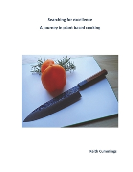 Hardcover Searching for excellence, a journey in plant based cooking Book
