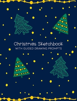 Christmas Sketchbook: with Guided Drawing Prompts - A Festive Activity Book for Kids