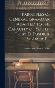 Hardcover Principles of General Grammar, Adapted to the Capacity of Youth, Tr. by D. Fosdick. 1St Amer. Ed Book