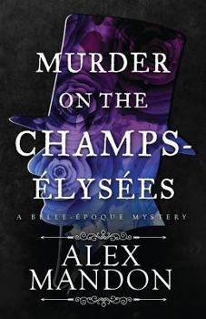 Murder on the Champs-Élysées: A Belle-Époque Mystery - Book #1 of the Belle-Époque Mysteries