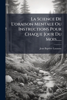 Paperback La Science De L'oraison Mentale Ou Instructions Pour Chaque Jour Du Mois...... [French] Book