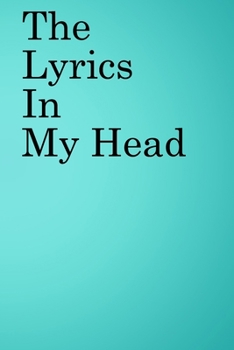 The Lyrics in My Head: Lined Notebook / Journal Gift, 100 Pages, 6x9, Soft Cover, Matte Finish Inspirational Quotes Journal, Notebook, Diary, Composition Book
