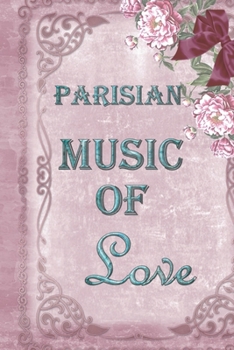 Parisian Music Of Love: Special Parisian Life Notebook to write in - love music, french dance, purple design, bow and flowers
