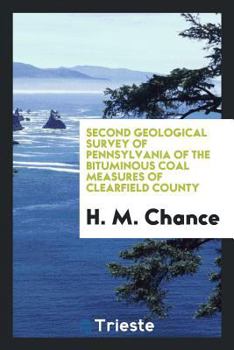 Second Geological Survey of Pennsylvania of the Bituminous Coal Measures of Clearfield County
