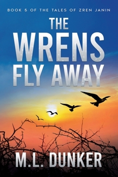 Paperback The Wrens Fly Away: Book 5 of The Tales of Zren Janin Book