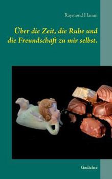 Paperback Über die Zeit, die Ruhe und die Freundschaft zu mir selbst.: Gedichte [German] Book