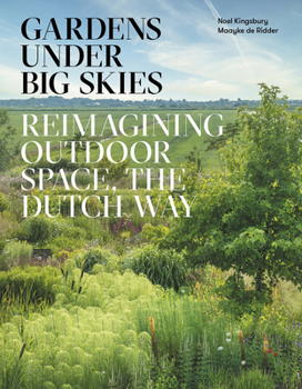Hardcover Gardens Under Big Skies: Reimagining Outdoor Space, the Dutch Way Book