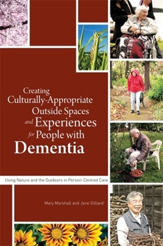 Paperback Creating Culturally Appropriate Outside Spaces and Experiences for People with Dementia: Using Nature and the Outdoors in Person-Centred Care Book