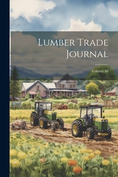 Paperback Lumber Trade Journal; Volume 40 Book