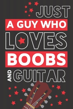 Paperback Just a Guy Who Loves Boobs and Guitar: Funny Guitar Gifts for Dad.... Black & Red Paperback Notebook or Journal Book